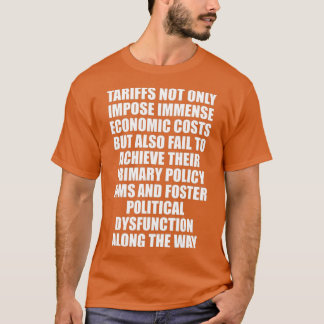 Tariffs not only impose immense economic costs T-Shirt