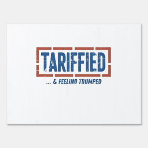 Tarrfied & Feeling Trumped Funny Anti Trump  Sign