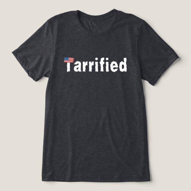 Tarrified – Scared of Tariffs & Trump Tri-Blend Shirt (Design Front)