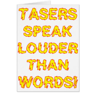 Tasers speak louder than words cards