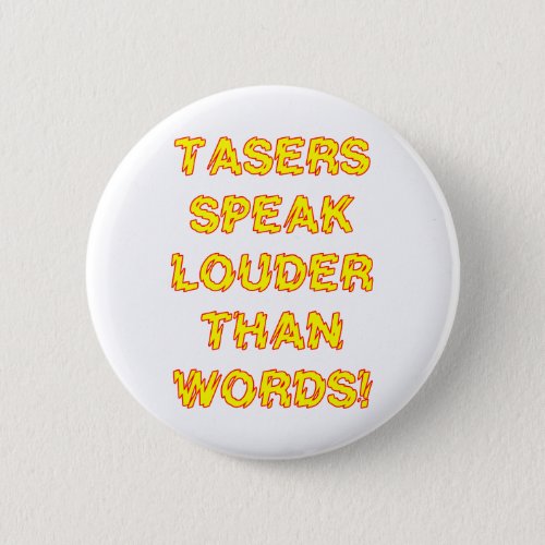 Tasers speak louder than words pinback button