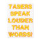 Tasers speak louder than words