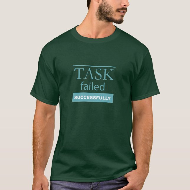 Task Failed Successfully Computer Paradox Pun Text T-Shirt (Front)