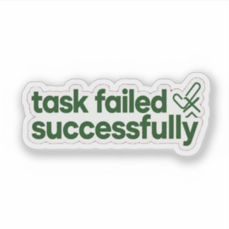 Task Failed Successfully Funny Sticker