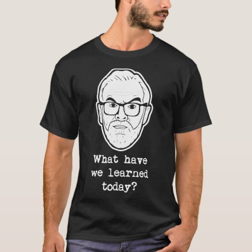 Taskmaster _ What have we learned today _ Greg Dav T_Shirt