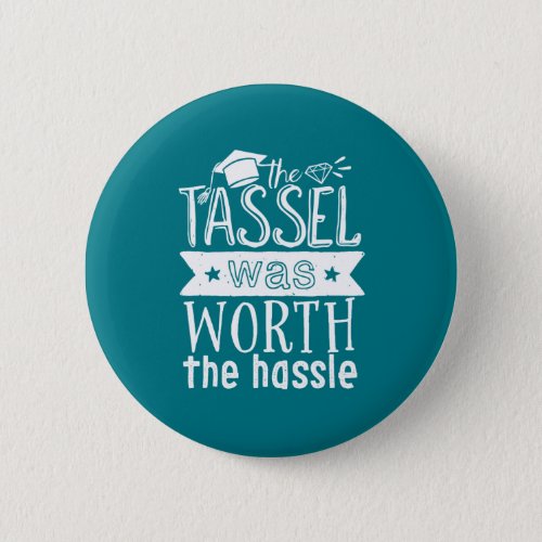 Tassel Worth The Hassle Funny College Graduation Button