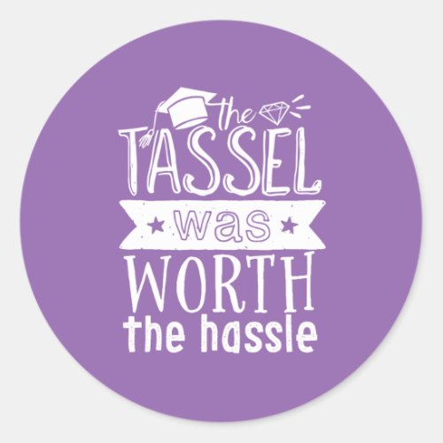 Tassel Worth The Hassle Funny College Graduation Classic Round Sticker