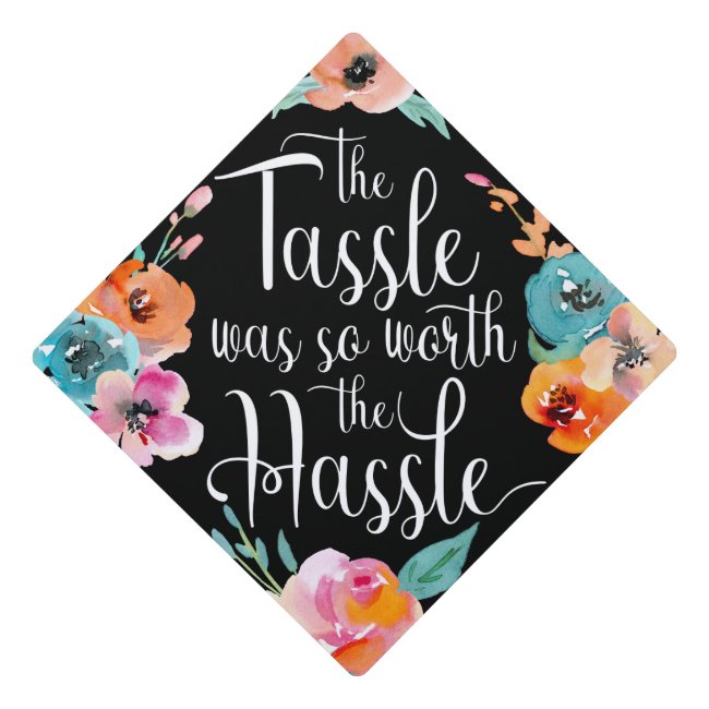 Tassle is Worth the Hassle Watercolor Floral Graduation Cap Topper