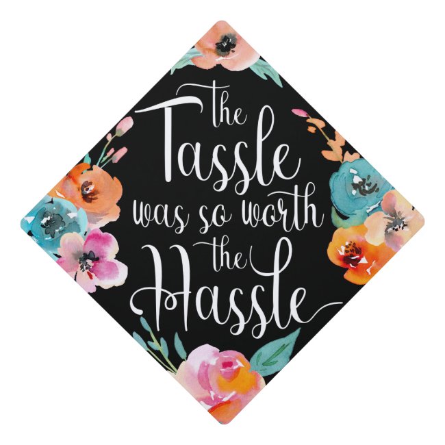 Tassle is Worth the Hassle Watercolor Floral Graduation Cap Topper