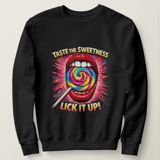 Taste The Sweetness Lick It Up Sweatshirt (Design Front)