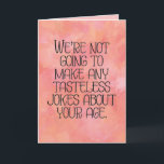 “Tasteless Jokes About Your Age” Funny Birthday Card<br><div class="desc">Sarcastic birthday card promises not to make any “tasteless jokes” but still does exactly that! On a smashing and bright watercolor print in shades of pink and coral.</div>