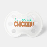 Tastes Like Chicken Funny Saying Unisex Pacifier at Zazzle