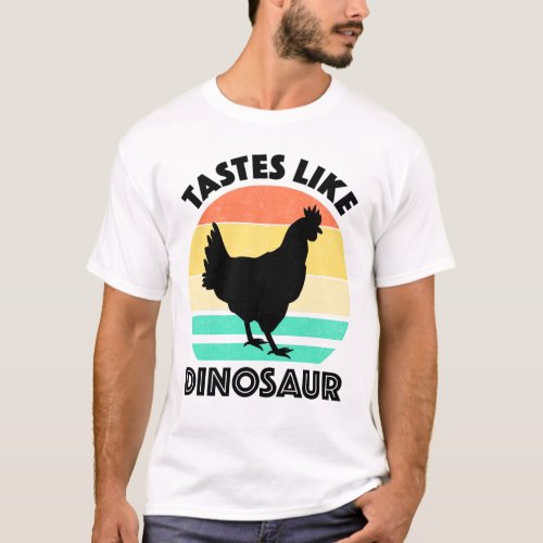 Tastes Like Dinosaur Funny Chicken Dinosaur Lover T_Shirt