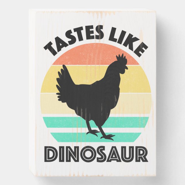 Tastes Like Dinosaur Funny Chicken Dinosaur Lover Wooden Box Sign (Front Vertical)