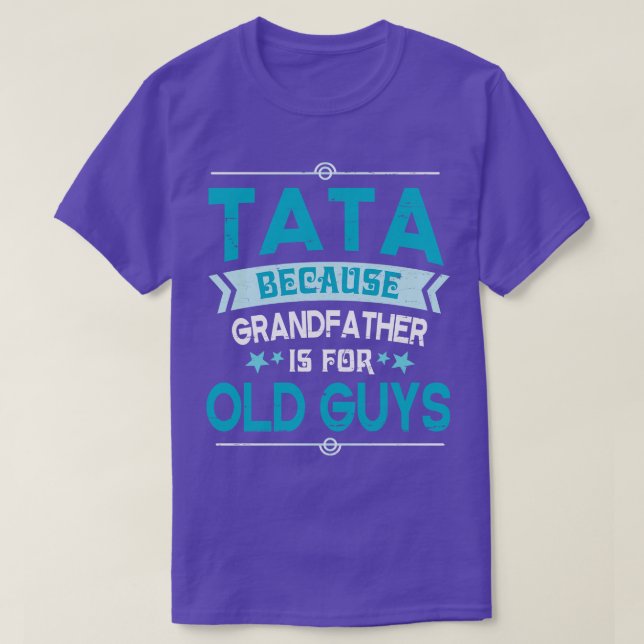 Tata Because Grandfather Is For Old Guys Happy Fat T-Shirt (Design Front)