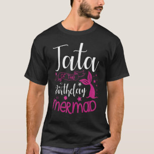 Tata Of The Birthday Mermaid Party Bday Celebratio T-Shirt