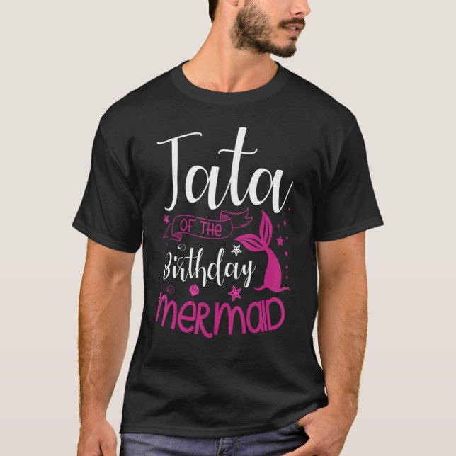 Tata Of The Birthday Mermaid Party Bday Celebratio T-Shirt (Front)