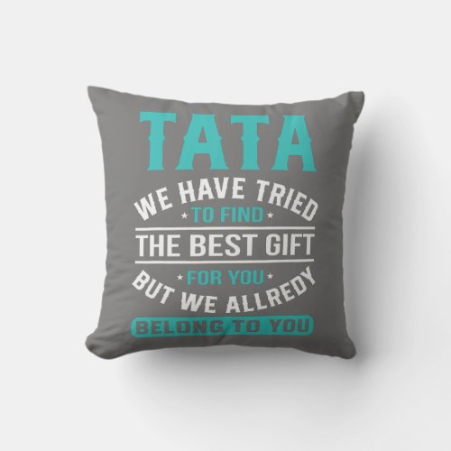 Tata we have tried to find the best gifts throw pillow