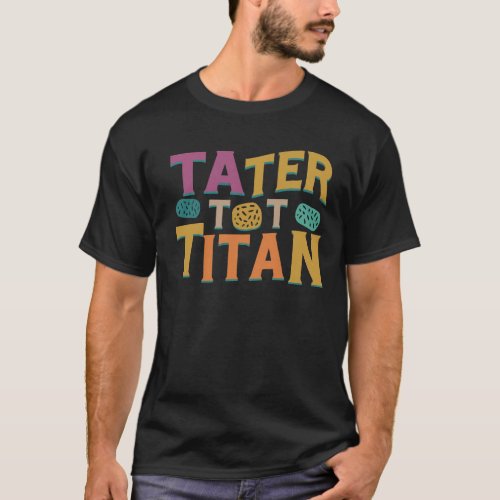 Tater Tot Titan T_Shirt