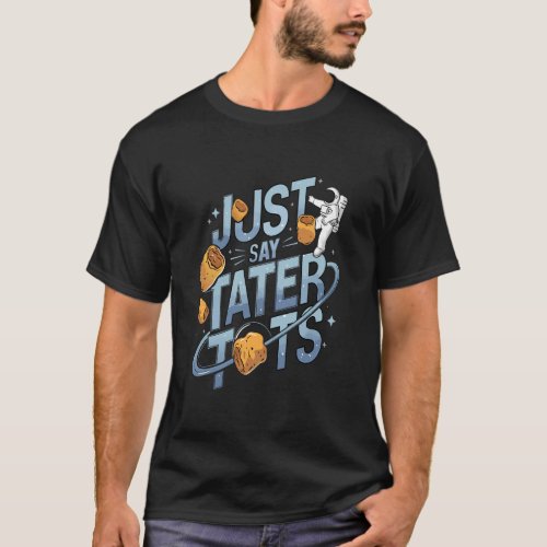 Tater Tots  SpaceOuter Space T_Shirt