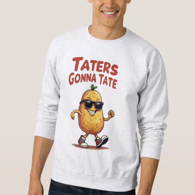 Taters Gonna Tate - Funny Potato Attitude Sweatshirt (Front)