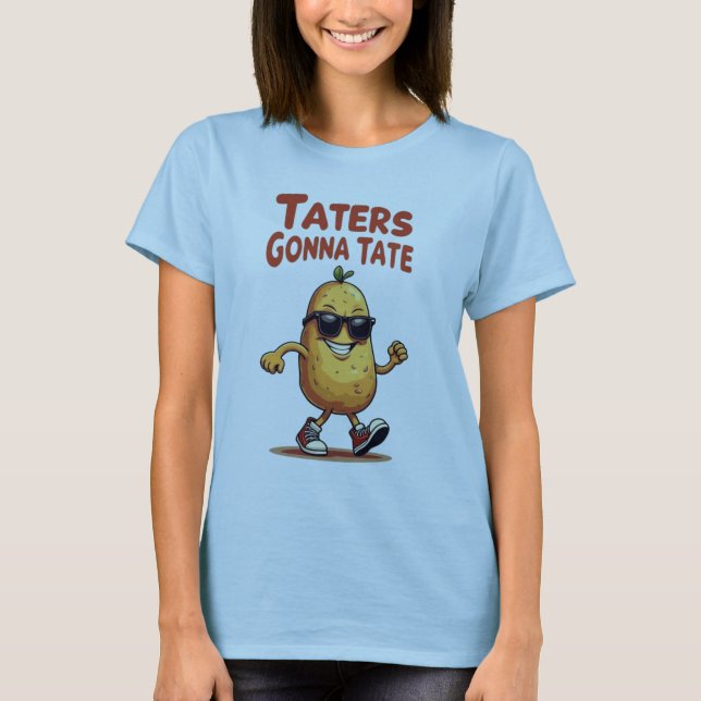 Taters Gonna Tate - Funny Potato Attitude T-Shirt (Front)
