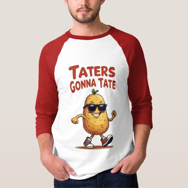 Taters Gonna Tate - Funny Potato Attitude T-Shirt (Front)