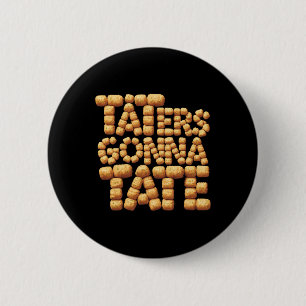 Taters Gonna Tate Funny Potato Tater Tot Foodie Button