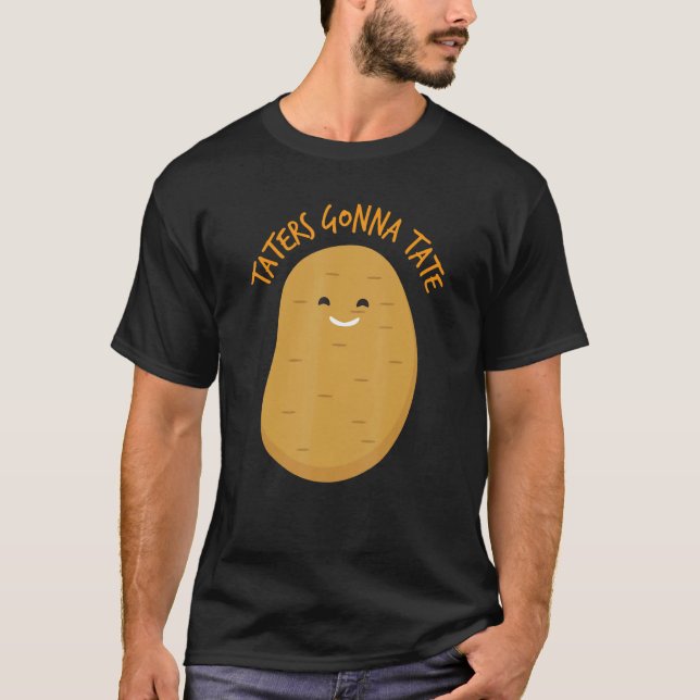 Taters Gonna Tate    Potato  T-Shirt (Front)