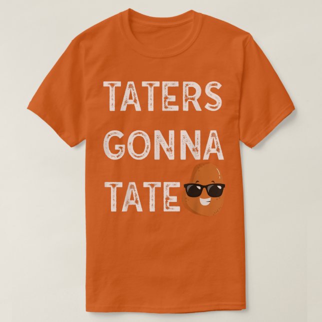 Taters Gonna Tate Potato Tater Tot Foodie Food Lov T-Shirt (Design Front)