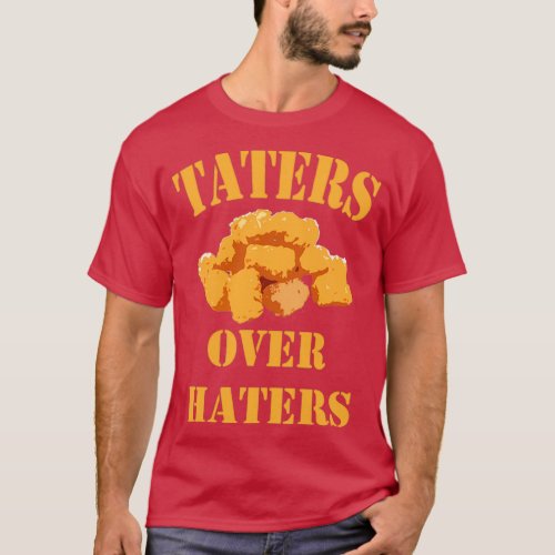 taters over haters  2  T_Shirt