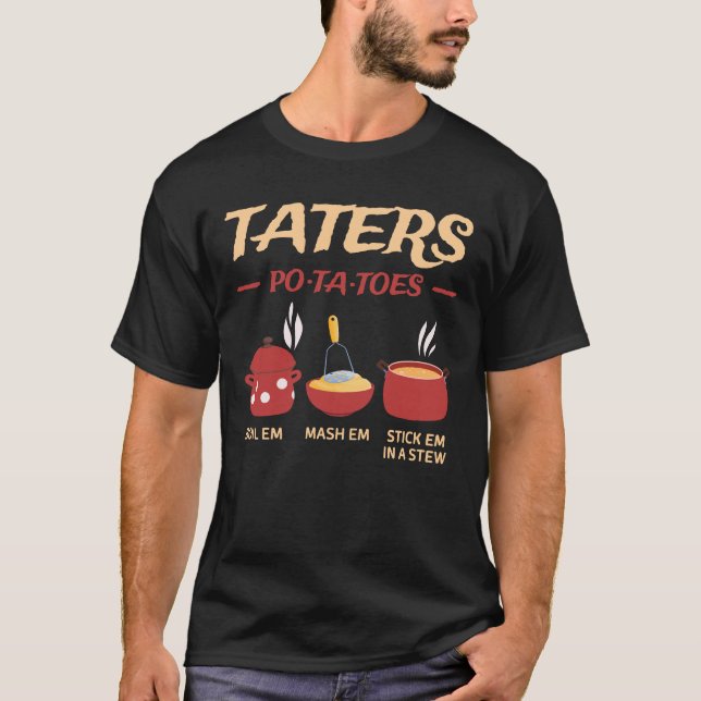 Taters Po-ta-toes Boil Em Mash Em Stick Em In A St T-Shirt (Front)