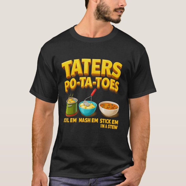 Taters Po-Ta-Toes Potato Boil Em Mash Em Stick Em  T-Shirt (Front)