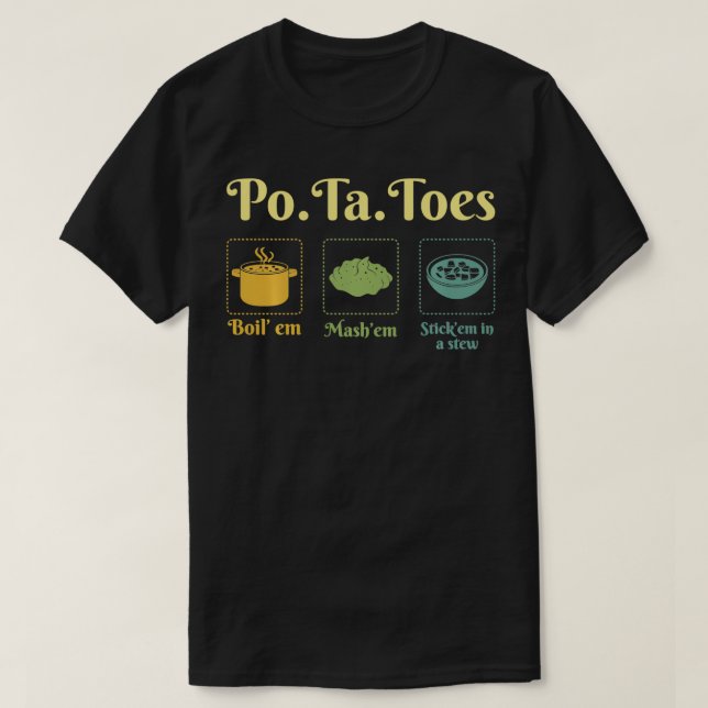 Taters PoTaToes Potato Boil Em Mash Em Stick Em In T-Shirt (Design Front)