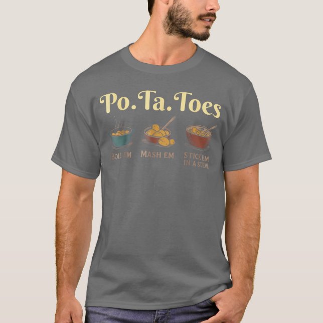 Taters PoTaToes Potato Boil Em Mash Em Stick Em in T-Shirt (Front)