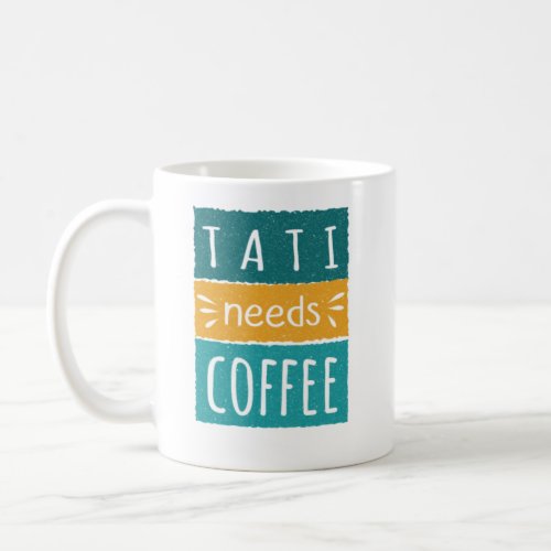 Tati Needs Coffee Mug