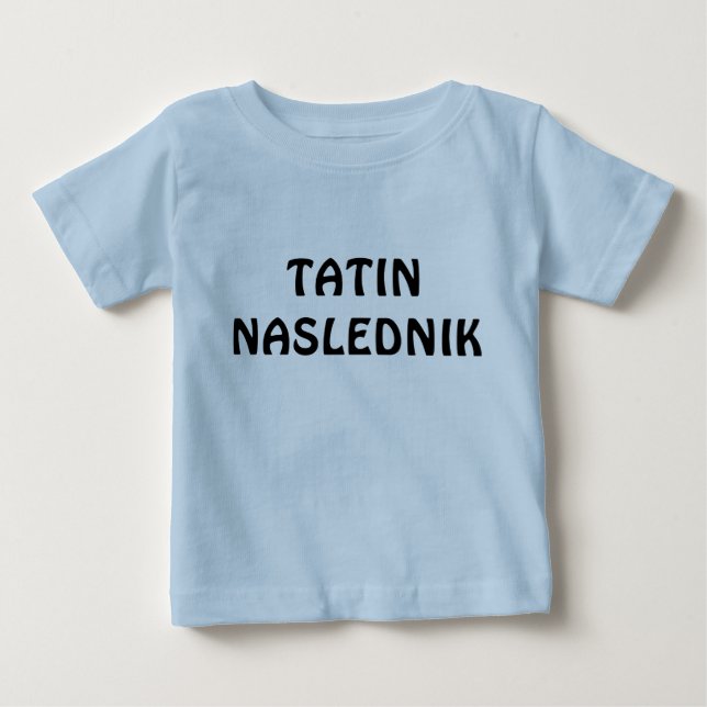 TATIN NASLEDNIK BABY T-Shirt (Front)