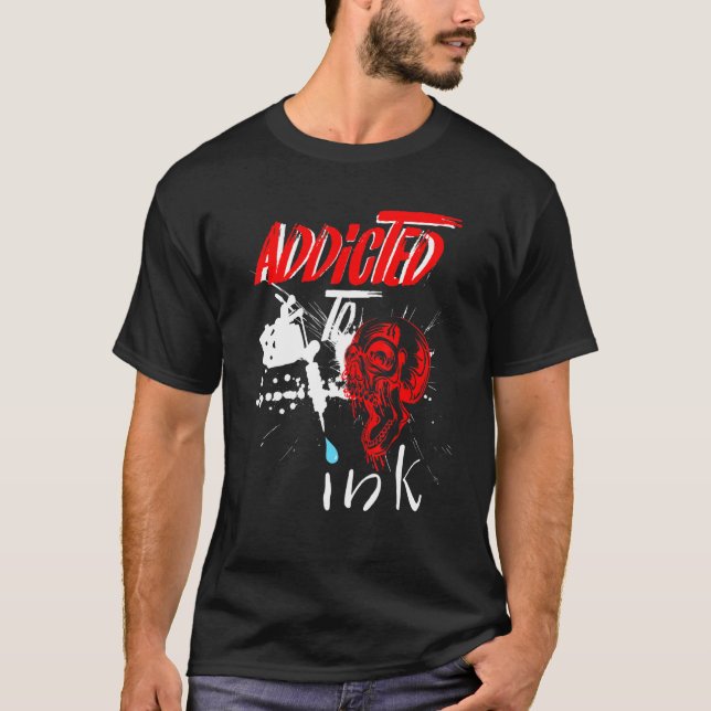 Tattoo Addicted To Ink Tattoos T-Shirt (Front)