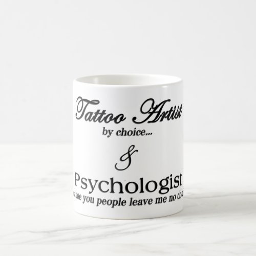 Tattoo Artist by choice  Psychologist becau Coffee Mug