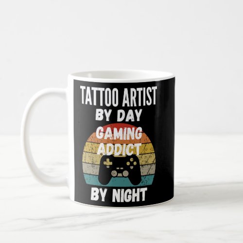 Tattoo Artist By Day Gaming Addict By Night  Coffee Mug