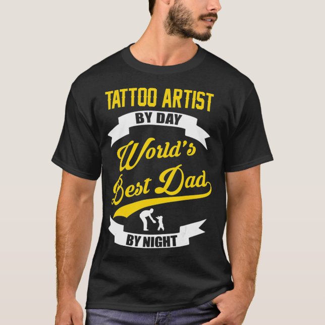 Tattoo Artist by Day Worlds Best Dad By Night  T-Shirt (Front)