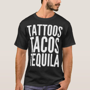 Tattoo Artist Funny Gift T Tattoos Tacos Tequila T-Shirt
