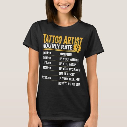 Tattoo Artist Hourly Rate _ Funny Tattoo Artist Ta T_Shirt