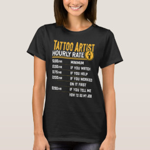 Tattoo Artist Hourly Rate   Tattoo Artist Tattoo T-Shirt