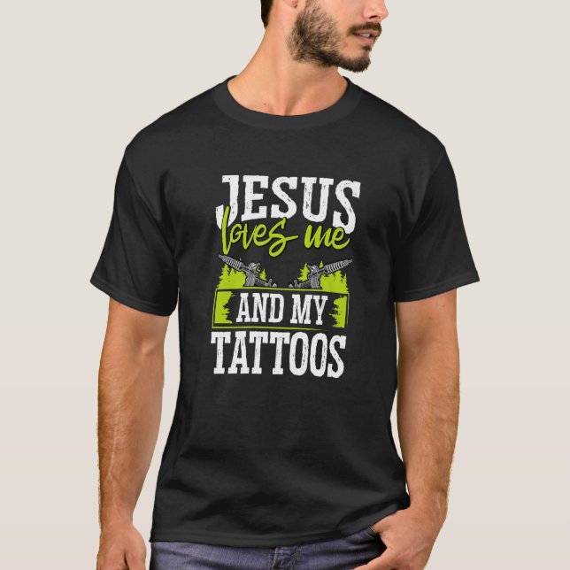 Tattoo Artist Jesus Loves Me And My Tattoos   T-Shirt (Front)