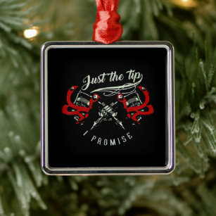 Tattoo Artist Just The Tip Gift For Tattoo Lover Metal Ornament