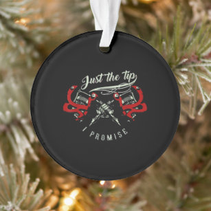 Tattoo Artist Just The Tip Gift For Tattoo Lover Ornament