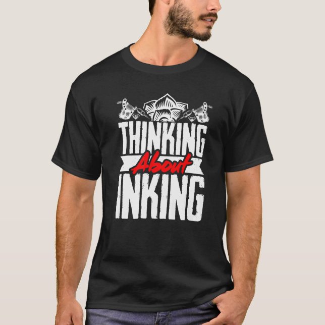 Tattoo Artist Thinking About Inking   T-Shirt (Front)
