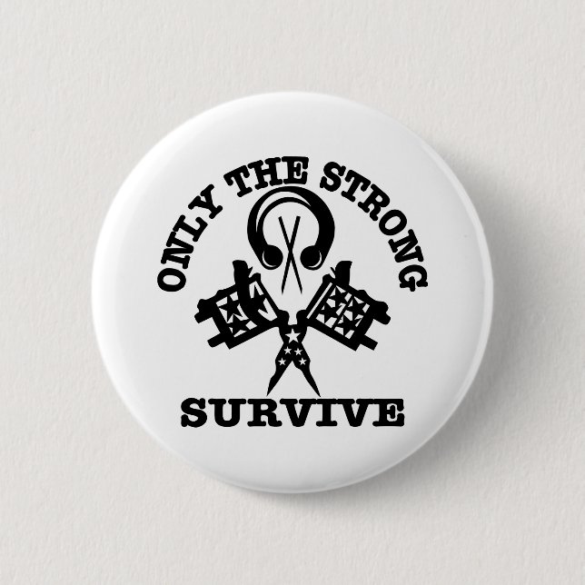Tattoo Body Piercing Only The Strong Survive Pinback Button (Front)