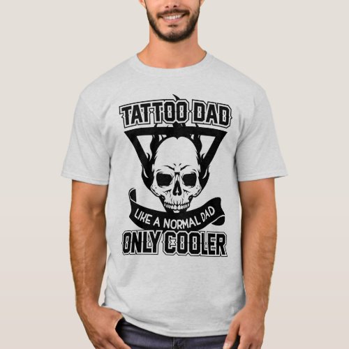 Tattoo Dad Like A Normal Dad Only Cooler T_Shirt